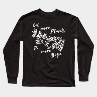 Eat more plants do more yoga! - For Black backgroungs Long Sleeve T-Shirt